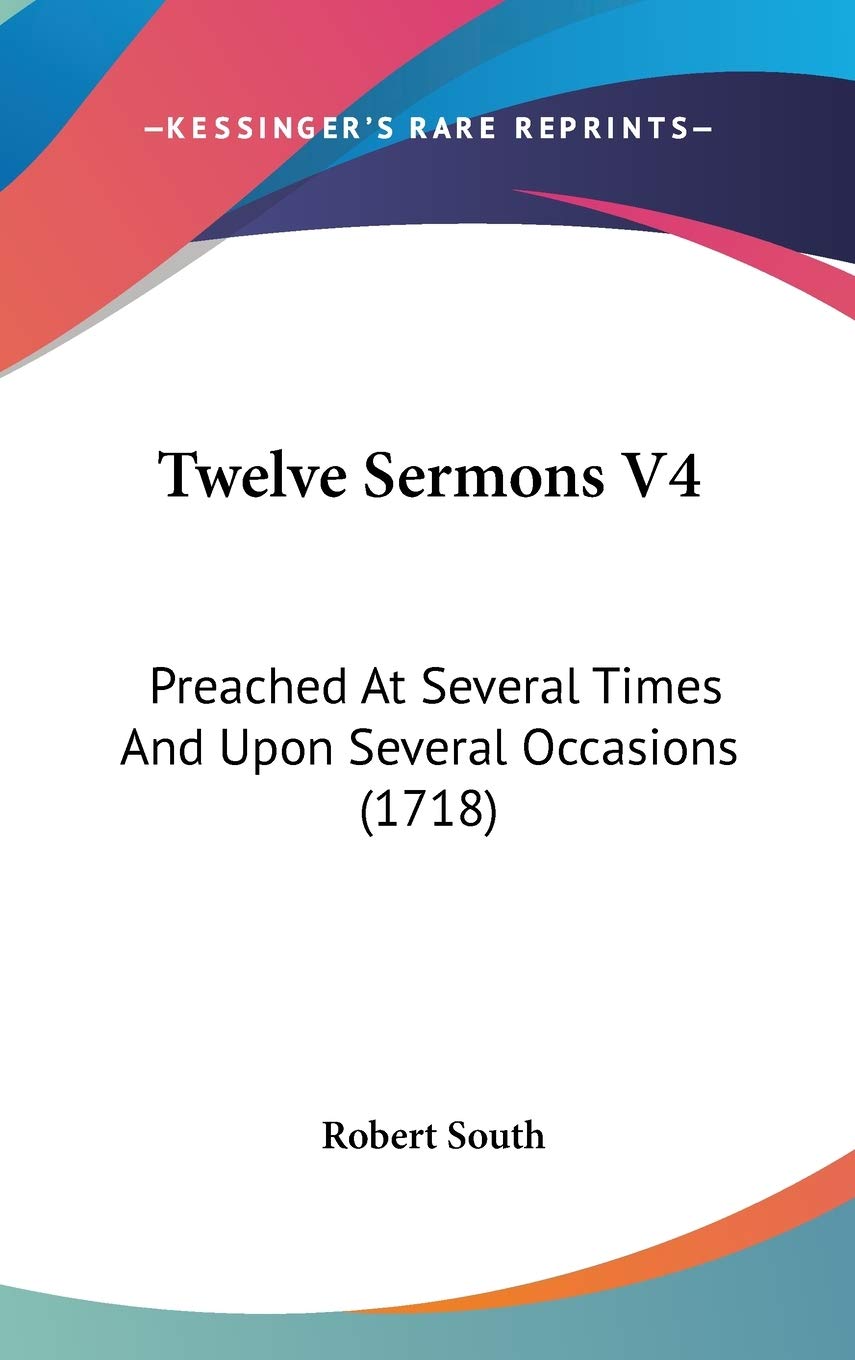 Twelve Sermons V4: Preached At Several Times And Upon Several Occasions (1718) Religion & Esotericism
