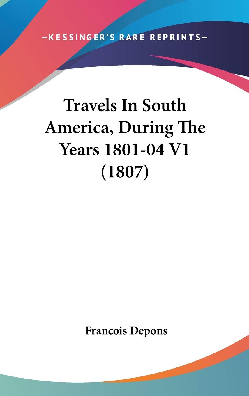 Travels In South America, During The Years 1801-04 V1 (1807) Essays & Short Stories