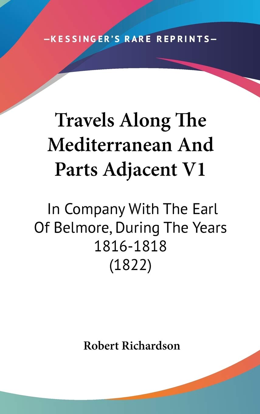 Travels Along The Mediterranean And Parts Adjacent V1: In Company With The Earl Of Belmore, During The Years 1816-1818 (1822) Essays & Short Stories