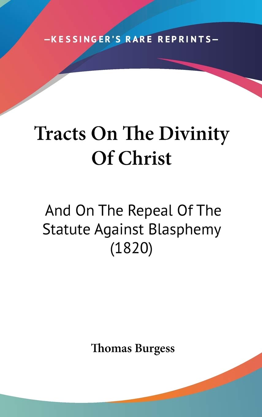 Tracts On The Divinity Of Christ: And On The Repeal Of The Statute Against Blasphemy (1820) Philosophy