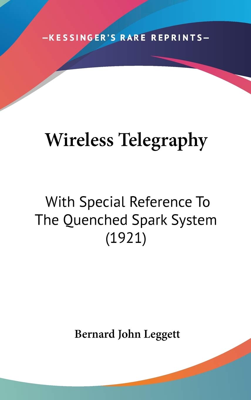 Wireless Telegraphy: With Special Reference To The Quenched Spark System (1921) Computer Science