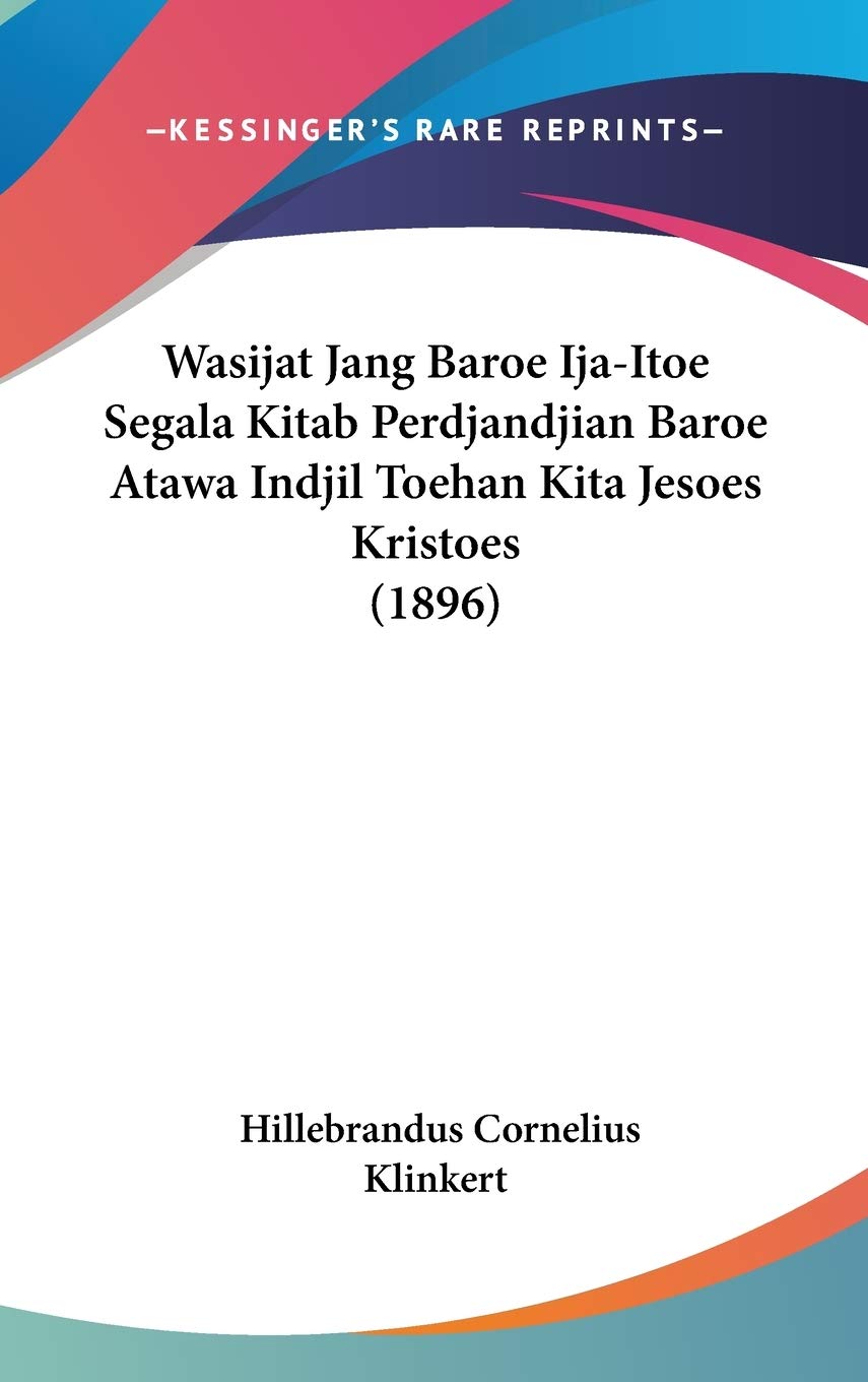 Wasijat Jang Baroe Ija-Itoe Segala Kitab Perdjandjian Baroe Atawa Indjil Toehan Kita Jesoes Kristoes (1896) Essays & Short Stories