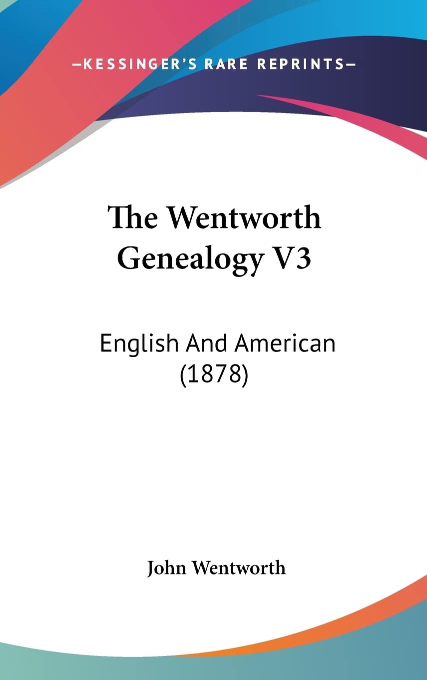 The Wentworth Genealogy V3: English And American (1878) Reference Books
