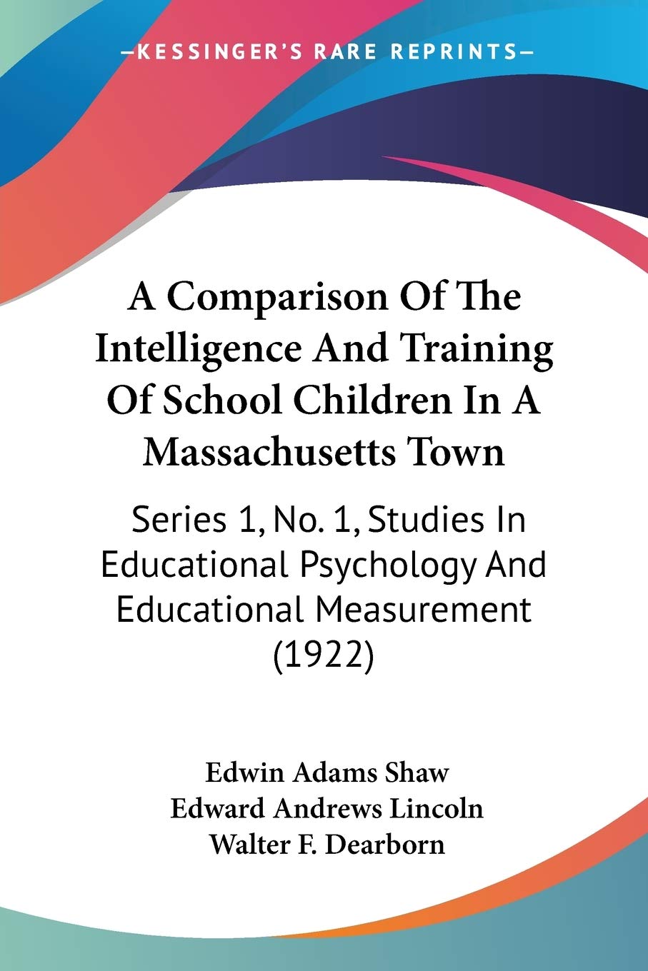 A Comparison of the Intelligence and Training of School Children in a Massachusetts Town: Series 1, No. 1, Studies in Educational Psychology and ... Psychology And Educational Measurement (1922) Social Sciences