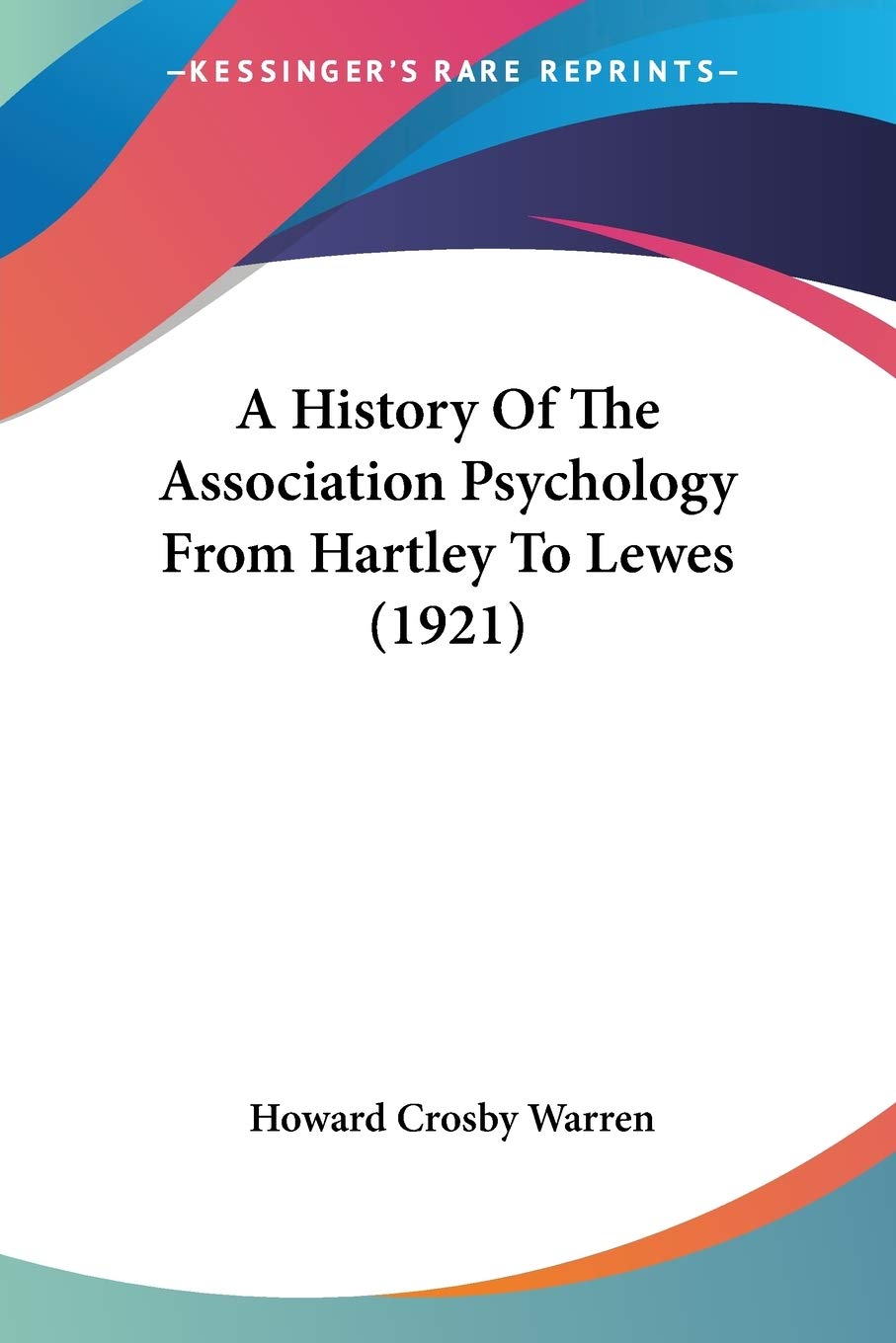 A History of the Association Psychology from Hartley to Lewes Philosophy