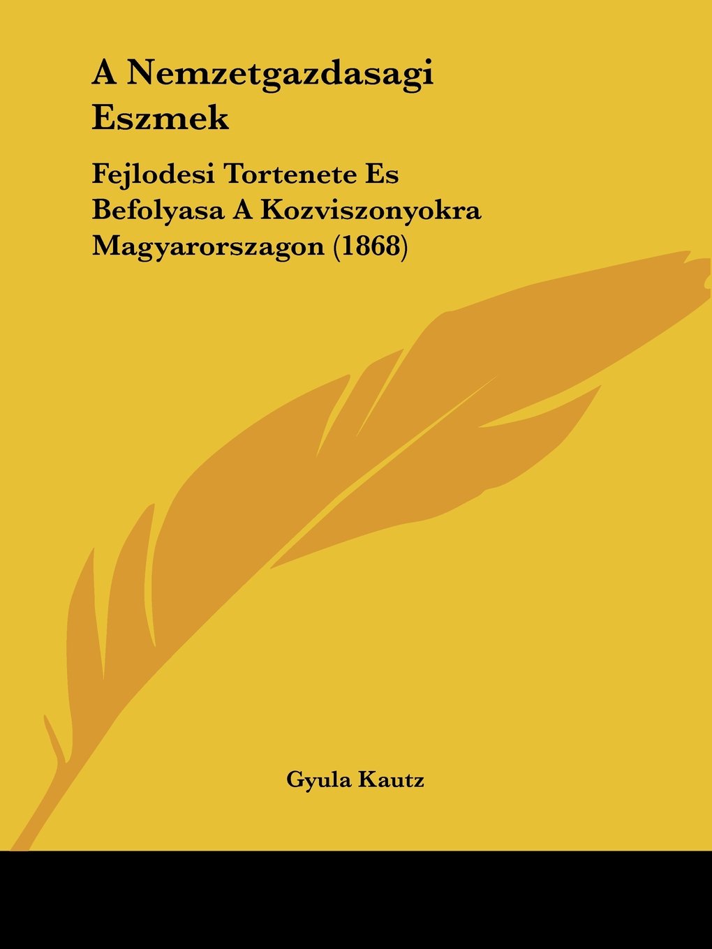 A Nemzetgazdasagi Eszmek: Fejlodesi Tortenete Es Befolyasa a Kozviszonyokra Magyarorszagon: Fejlodesi Tortenete Es Befolyasa A Kozviszonyokra Magyarorszagon (1868) Contemporary literature Books