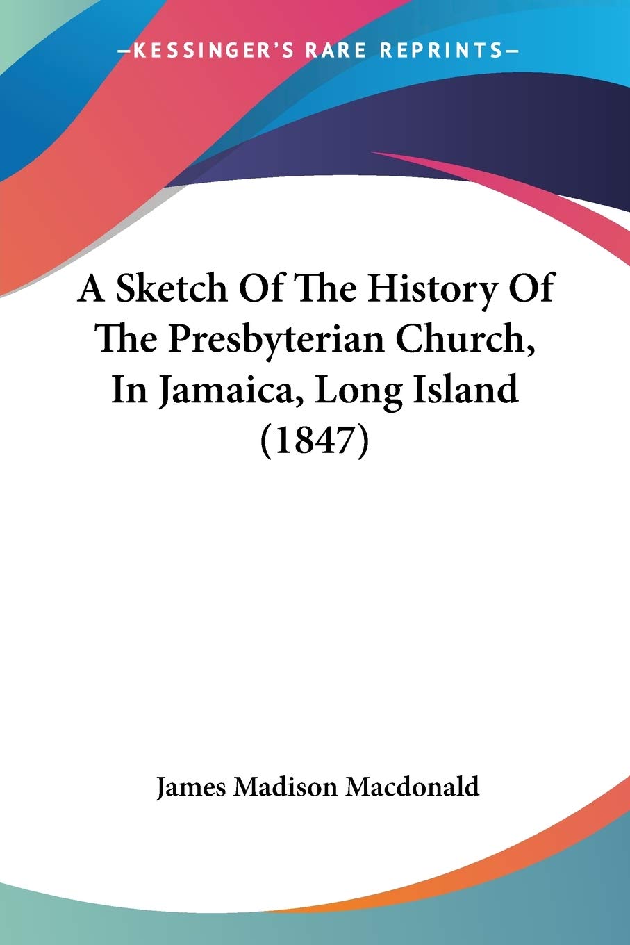 A Sketch Of The History Of The Presbyterian Church, In Jamaica, Long Island (1847) Philosophy