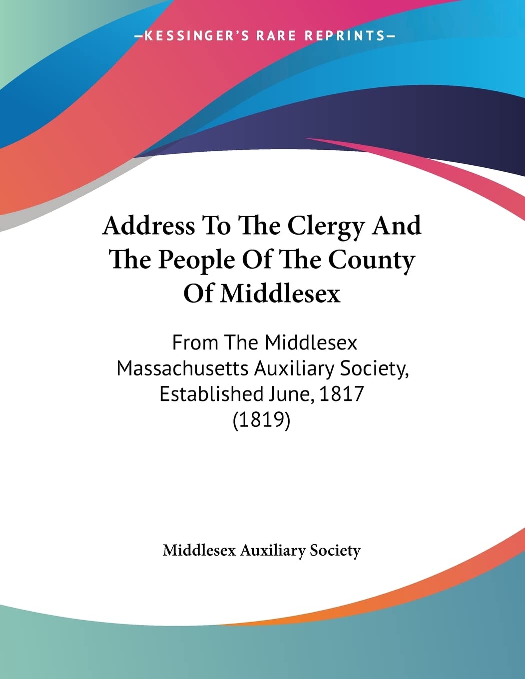 Address to the Clergy and the People of the County of Middlesex: From the Middlesex Massachusetts Auxiliary Society, Established June, 1817 Contemporary literature Books