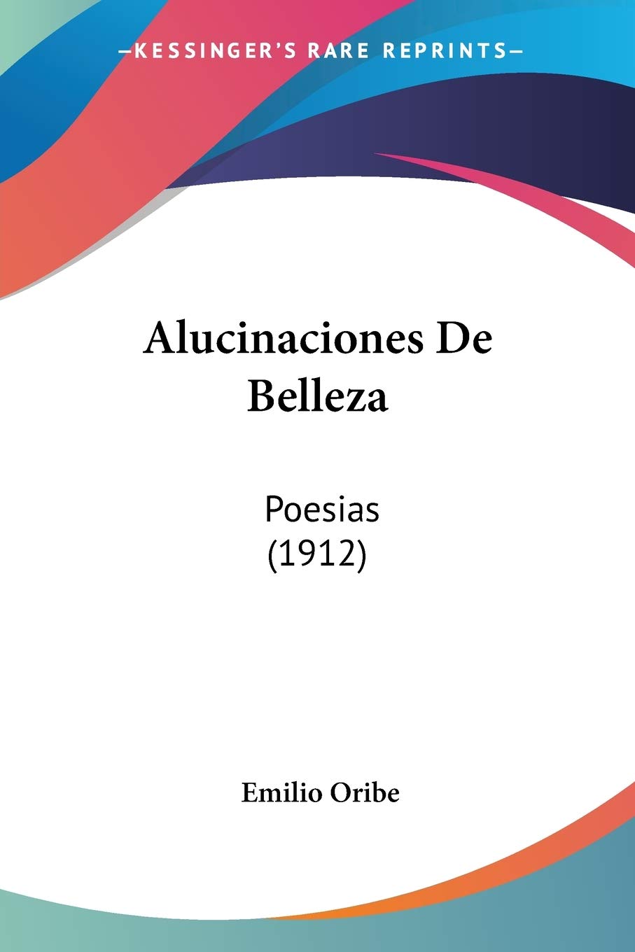 Alucinaciones De Belleza: Poesias: Poesias (1912) Poetry