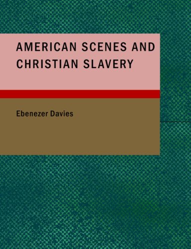 American Scenes and Christian Slavery: A Recent Tour of Four Thousand Miles in the United States Contemporary literature Books