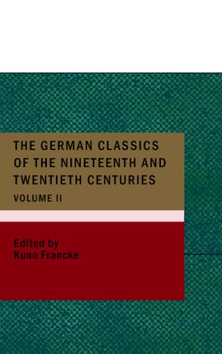 The German Classics of the Nineteenth and Twentieth Centuries; Volume 02: Masterpieces of German Literature Translated into English. in Twenty Volumes Contemporary literature