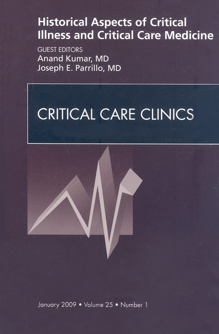 Historical Aspects of Critical Illness and Critical Care Medicine, an Issue of Critical Care Clinics book
