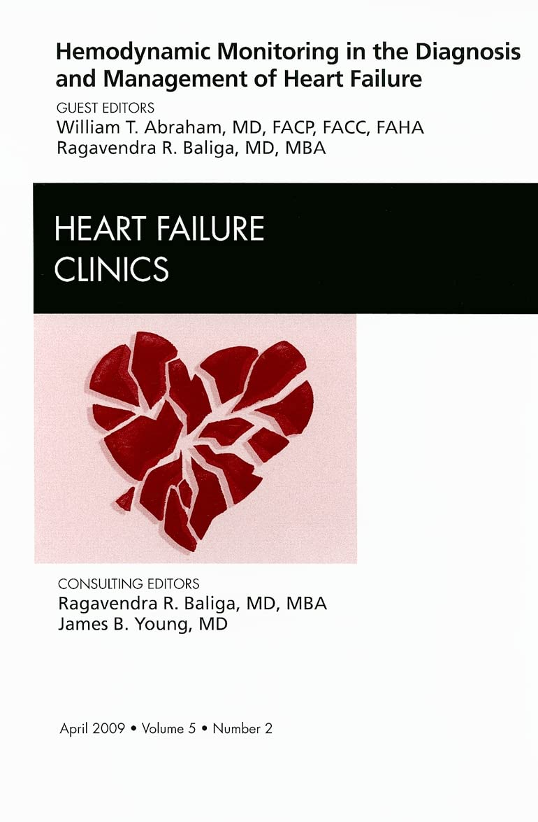 Hemodynamic Monitoring in the Diagnosis and Management of Heart Failure, an Issue of Heart Failure Clinics Medicine
