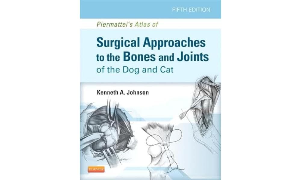 Piermattei's Atlas of Surgical Approaches to the Bones and Joints of the Dog and Cat Medicine