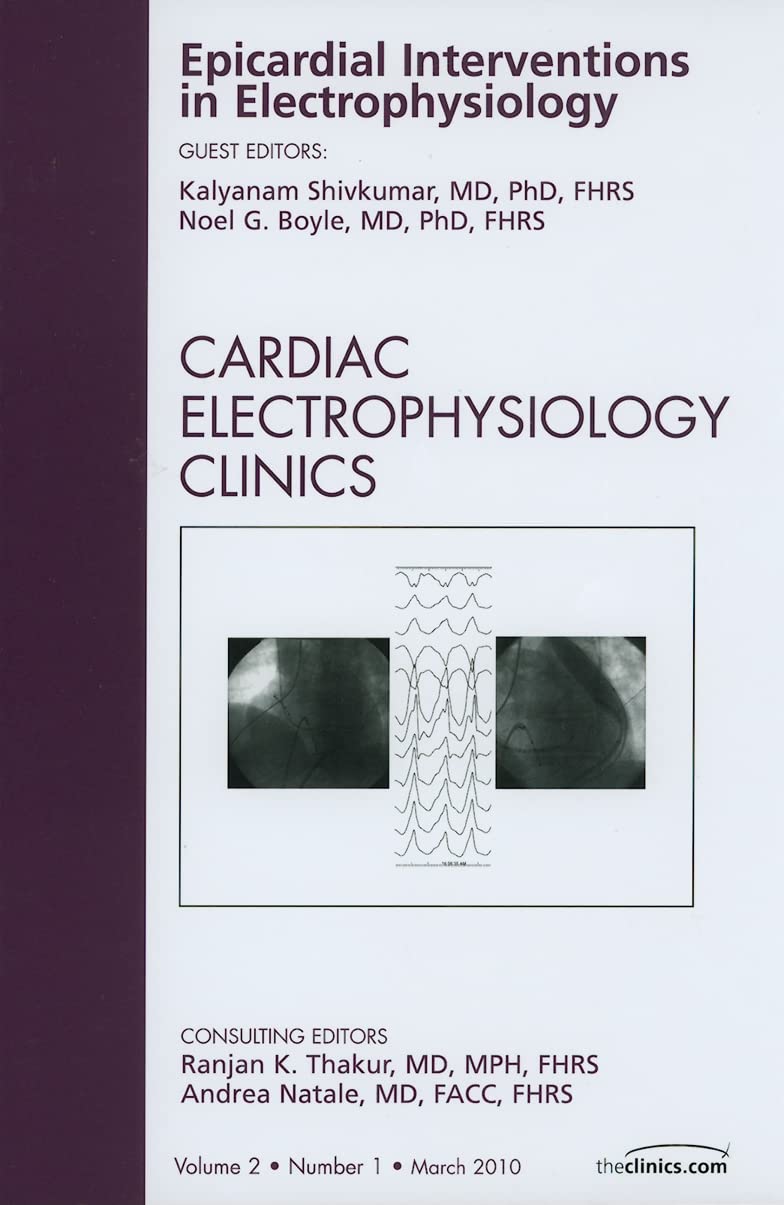 Epicardial Interventions in Electrophysiology, an Issue of Cardiac Electrophysiology Clinics Medicine