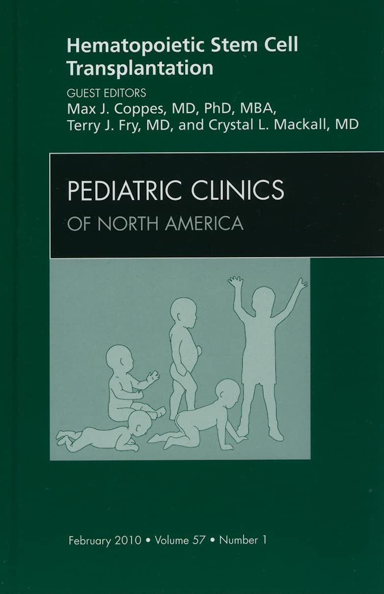 Hematopoietic Stem Cell Transplantation, An Issue of Pediatric Clinics (Volume 57-1) (The Clinics: Internal Medicine, Volume 57-1) Medicine