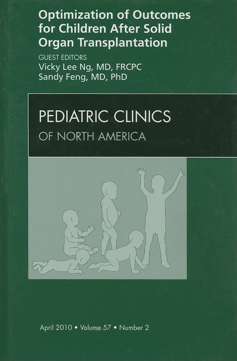 Optimization of Outcomes for Children After Solid Organ Transplantation, An Issue of Pediatric Clinics (Volume 57-2) (The Clinics: Internal Medicine, Volume 57-2) Medicine
