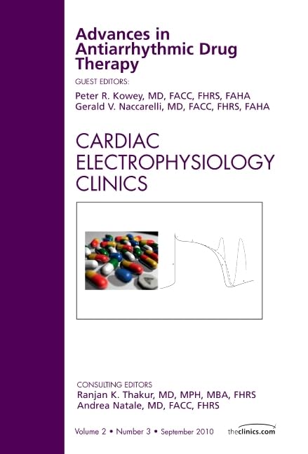 Advances in Antiarrhythmic Drug Therapy, An Issue of Cardiac Electrophysiology Clinics (Volume 2-3) (The Clinics: Internal Medicine, Volume 2-3) Medicine