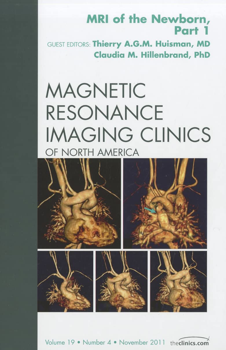 MRI of the Newborn, Part I, An Issue of Magnetic Resonance Imaging Clinics (Volume 19-4) (The Clinics: Radiology, Volume 19-4, Band 4) Medicine