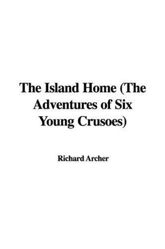 The Island Home: The Adventures of Six Young Crusoes Action & Adventure
