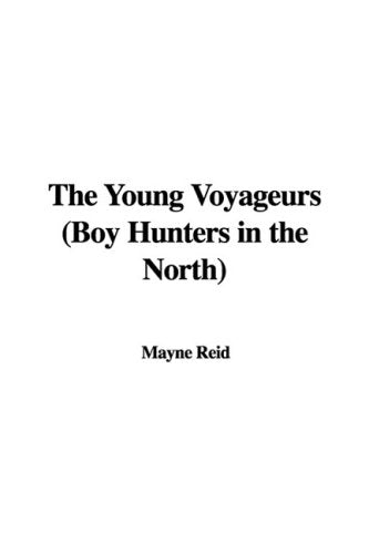 The Young Voyageurs: Boy Hunters in the North Novels & Short Stories