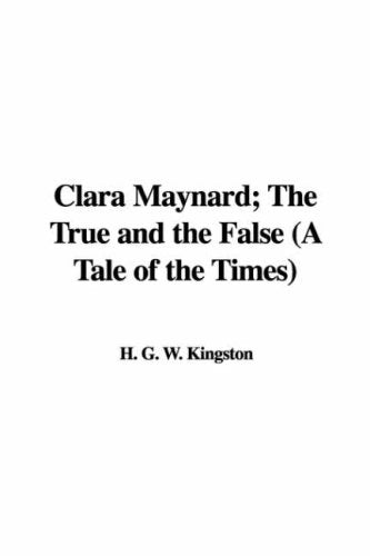 Clara Maynard: The True and the False, a Tale of the Times Fairy Tales & Legends