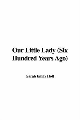 Our Little Lady: Six Hundred Years Ago Classics