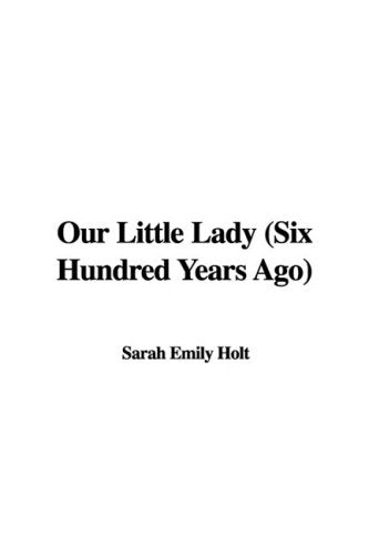 Our Little Lady: Six Hundred Years Ago Classics