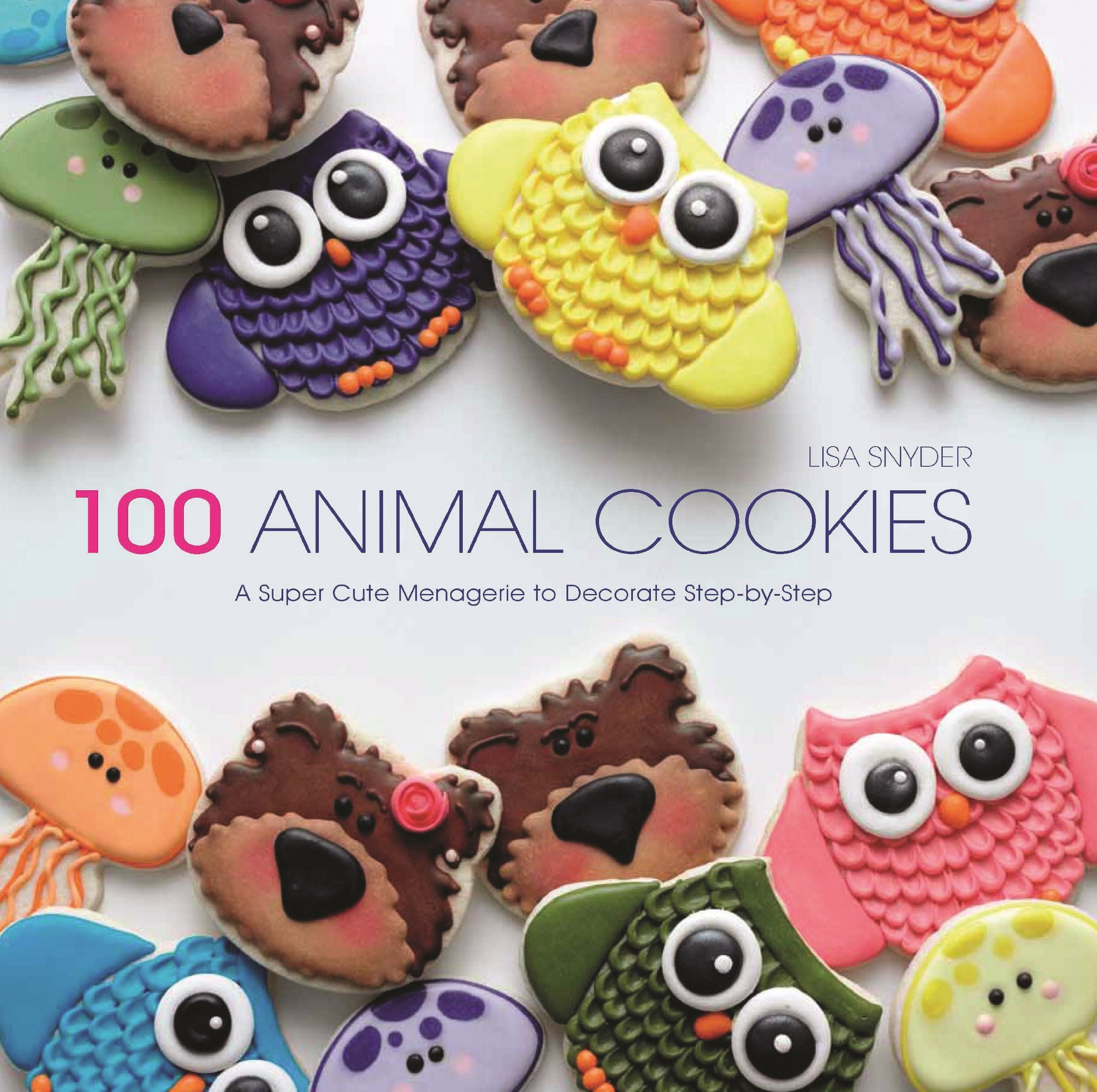 100 Animal Cookies: A Super Cute Menagerie to Decorate Step-By-Step Leisure, Home & Garden