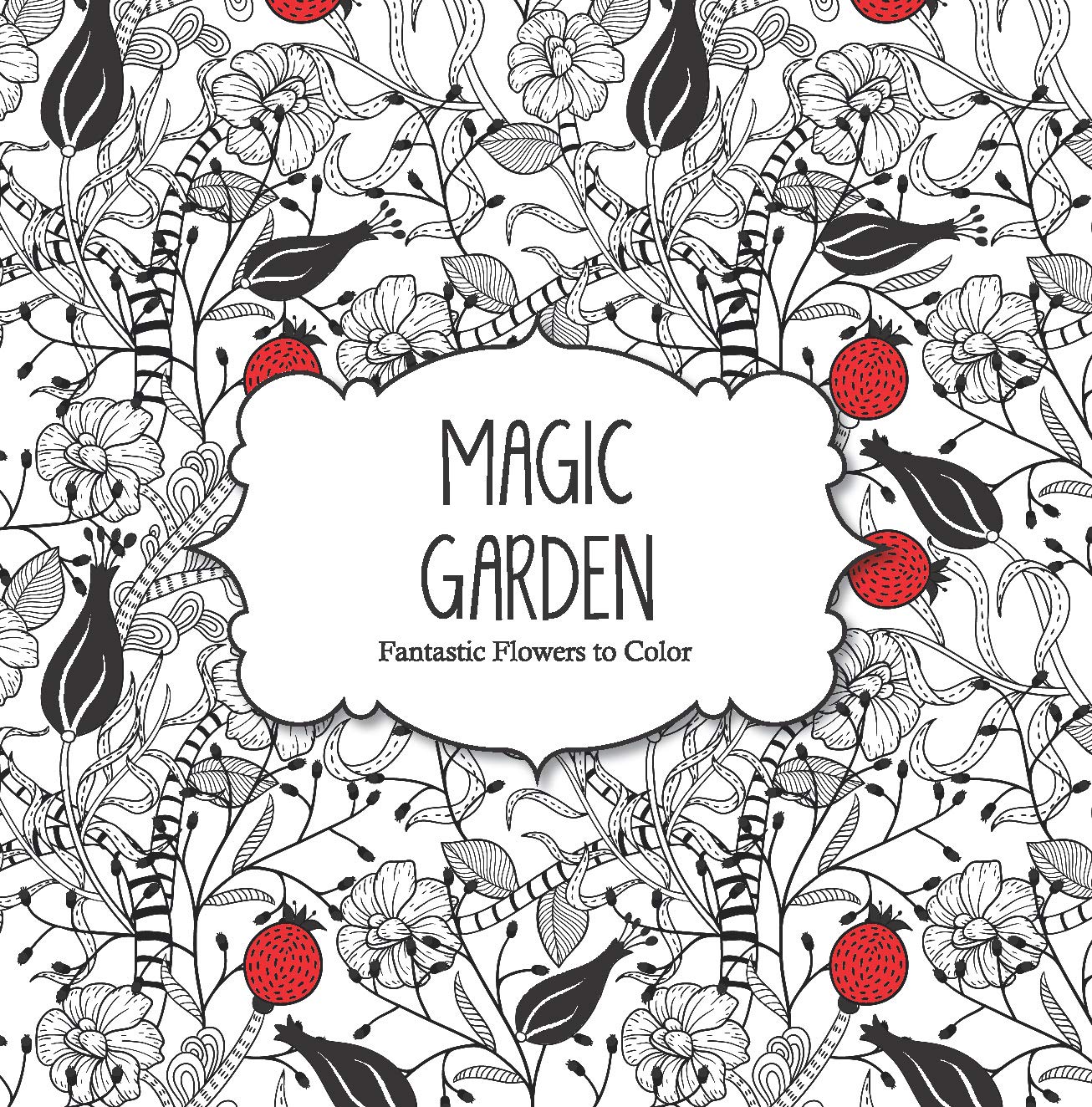 Magic Garden: Fantastic Flowers Coloring Book for Adults Film, Art & Culture