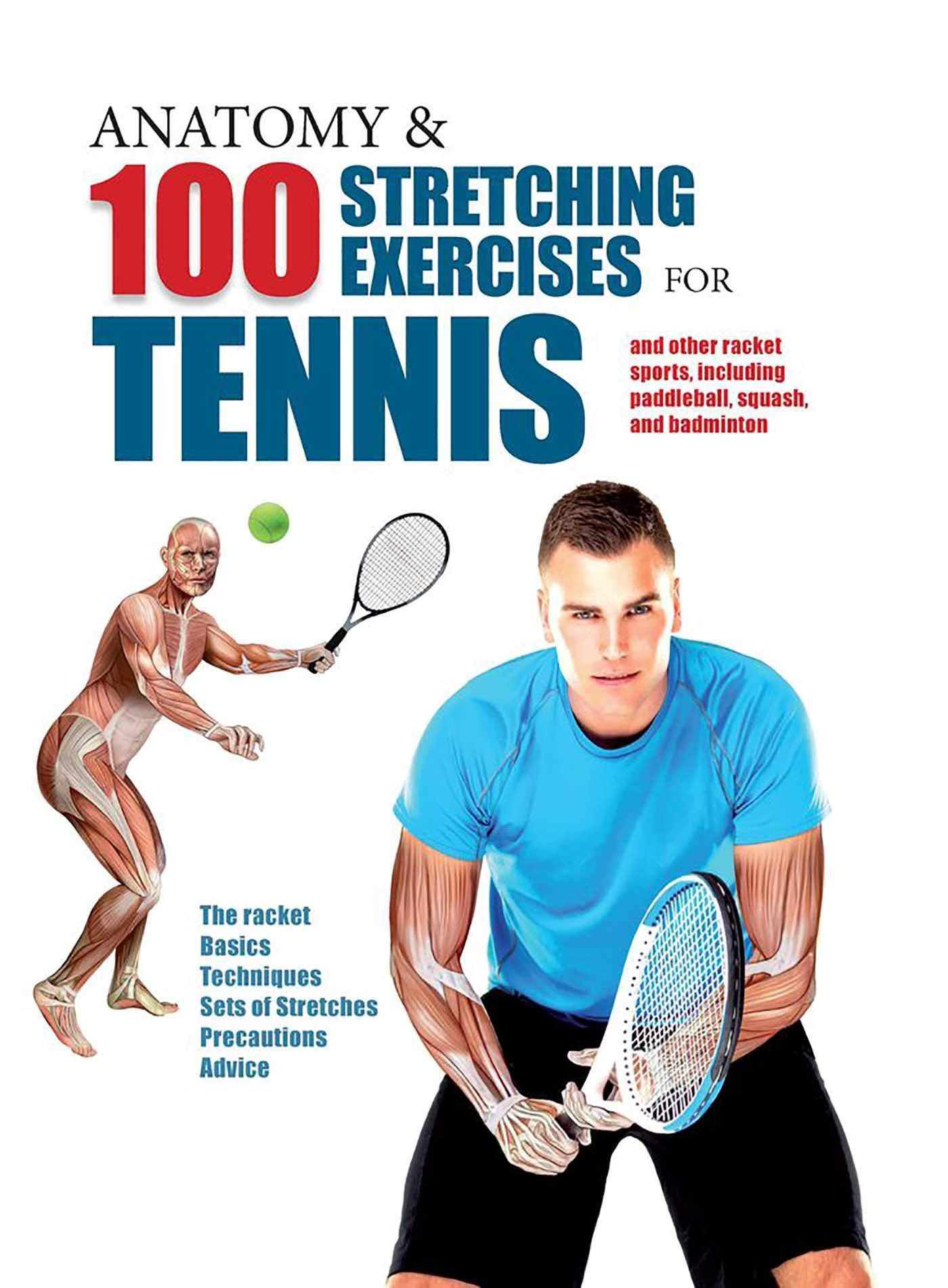 Anatomy & 100 Stretching Exercises for Tennis: And Other Racket Sports Including Paddleball, Squash, and Badminton Medicine