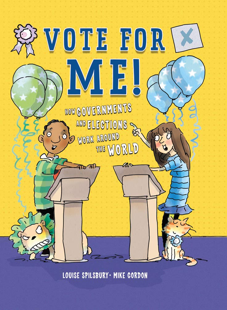 Vote for Me!: How Governments and Elections Work Around the World Politics & History