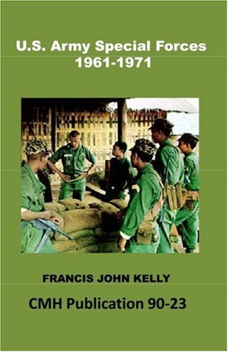 U.s. Army Special Forces, 1961-1971: Vietnam Studies Cmh Publication 90-23 Politics & History