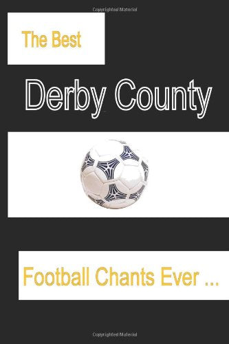 The Best Derby County Football Chants Ever: Derby County Football Songs & Chants Sung From The Terrace Each Week Leisure & Fun