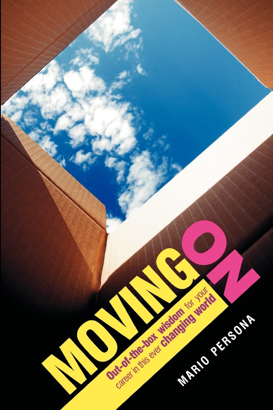 Moving On: Out-Of-The-Box Wisdom For Your Career In This Ever Changing World Business, Finance & Career