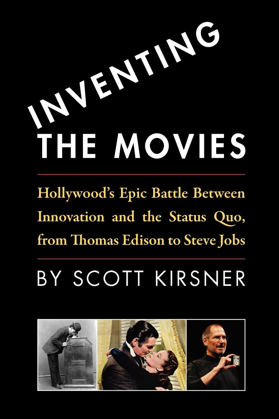 Inventing The Movies: Hollywood's Epic Battle Between Innovation And The Status Quo, From Thomas Edison To Steve Jobs Business, Finance & Career