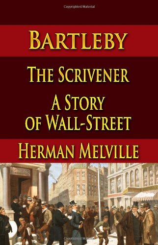 Bartleby, The Scrivener : A Story of Wall-Street book