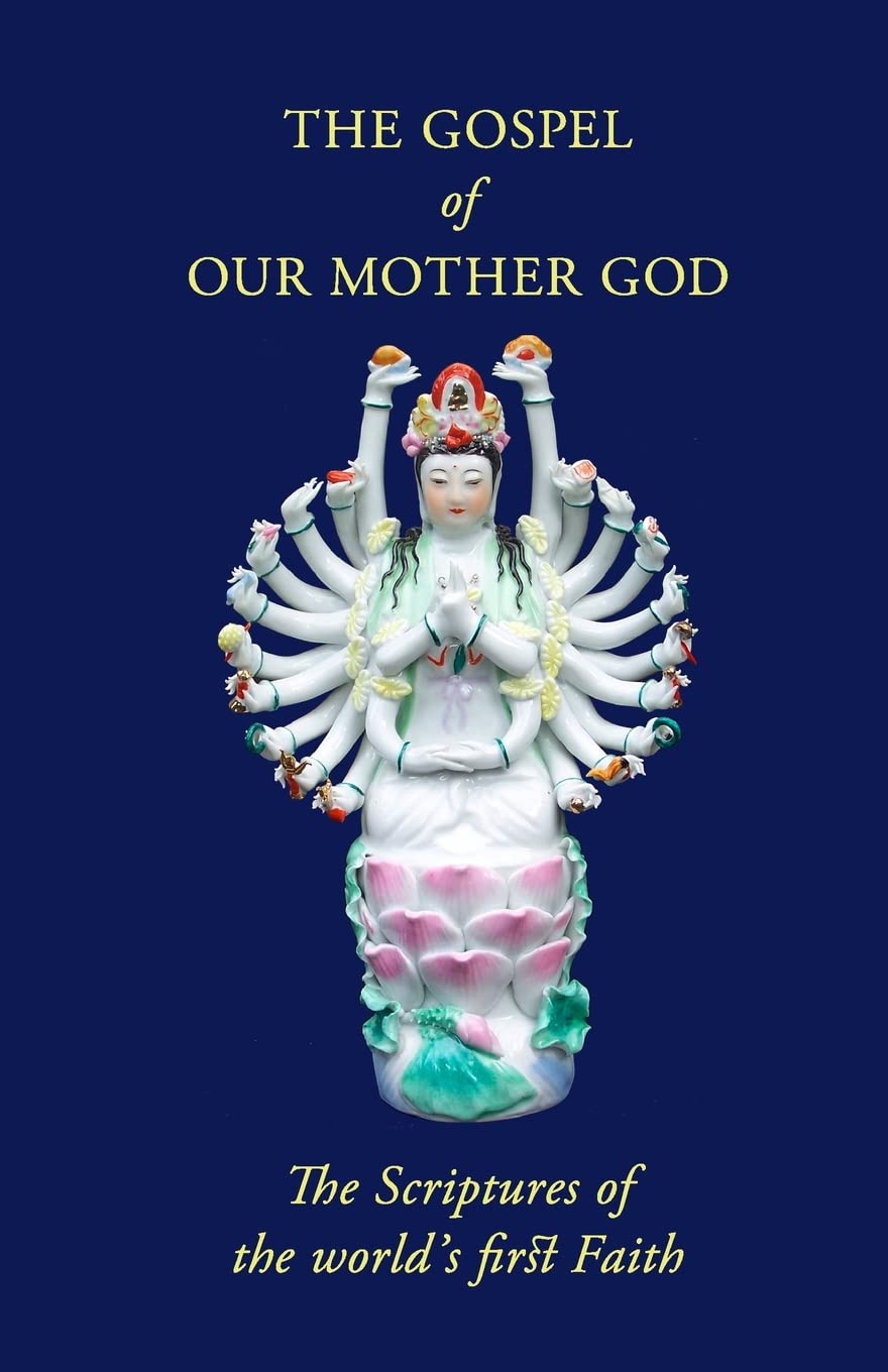 The Gospel Of Our Mother God: The Scriptures Of The World's First Faith Religion & Esotericism