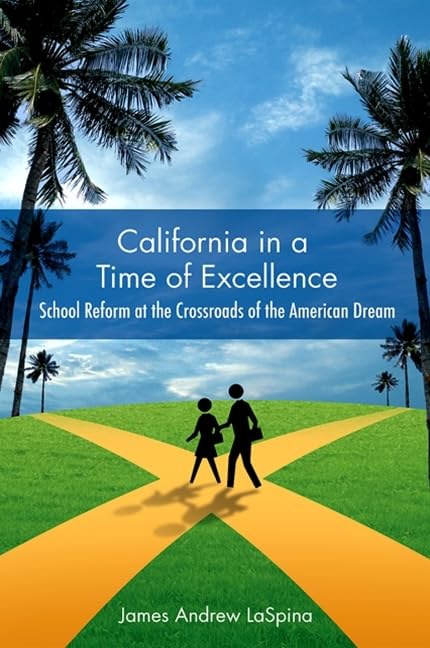 California in a Time of Excellence: School Reform at the Crossroads of the American Dream Education & Training
