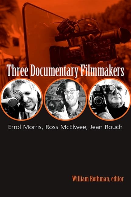 Three Documentary Filmmakers: Errol Morris, Ross McElwee, Jean Rouch (Suny Series: Horizons of Cinema) Film, Art & Culture