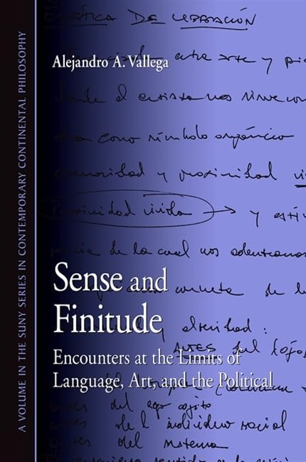 Sense and Finitude: Encounters at the Limits of Language, Art, and the Political (Suny Series in Contemporary Continental Philosophy) Philosophy