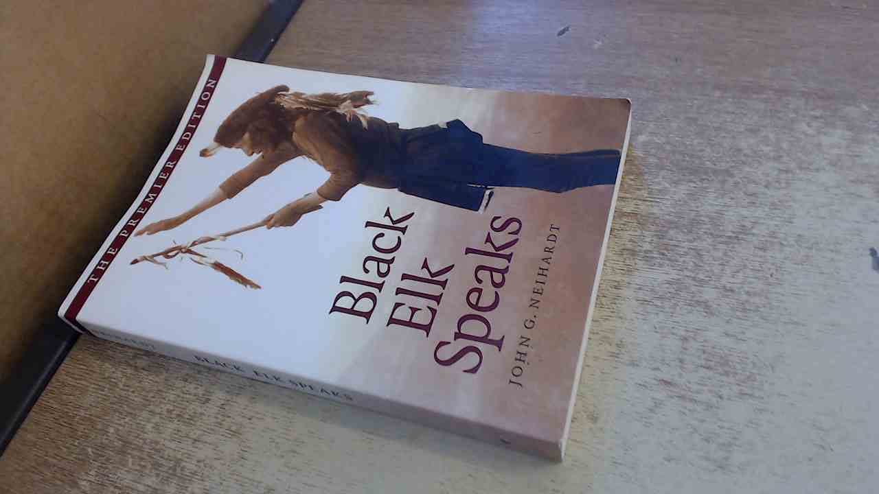Black Elk Speaks: Being the Life Story of a Holy Man of the Oglala Sioux, The Premier Edition Memories