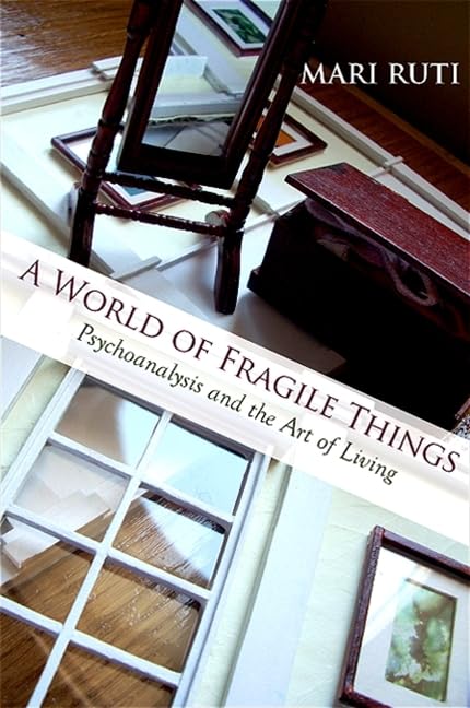 A World of Fragile Things: Psychoanalysis and the Art of Living (SUNY series in Psychoanalysis and Culture) Philosophy