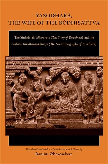 Yasodhara, the Wife of the Bodhisattva: The Sinhala Yasodharavata (The Story of Yasodhara) and the Sinhala Yasodharapadanaya (The Sacred Biography of Yasodhara) Social Sciences