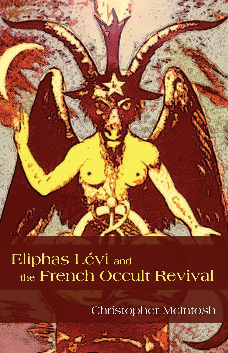 Eliphas Levi and the French Occult Revival (SUNY series in Western Esoteric Traditions) Religion & Esotericism