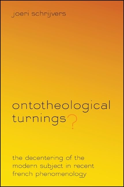 Ontotheological Turnings?: The Decentering of the Modern Subject in Recent French Phenomenology book