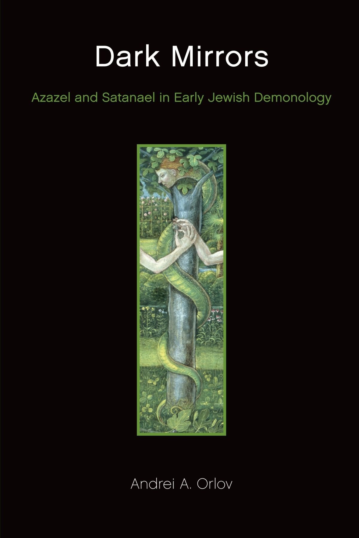 Dark Mirrors: Azazel and Satanael in Early Jewish Demonology book