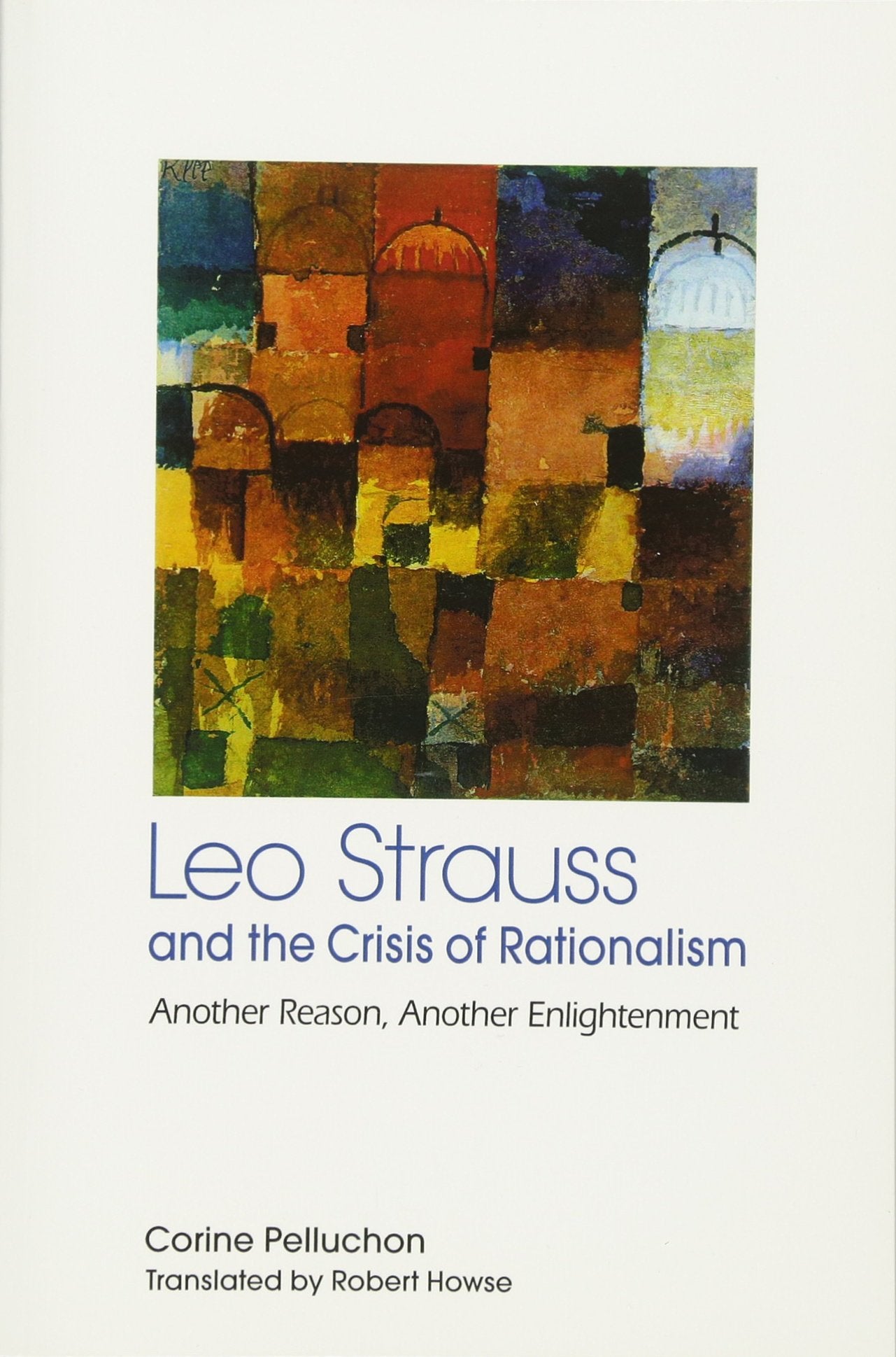 Leo Strauss and the Crisis of Rationalism: Another Reason, Another Enlightenment (SUNY series in the Thought and Legacy of Leo Strauss) Philosophy