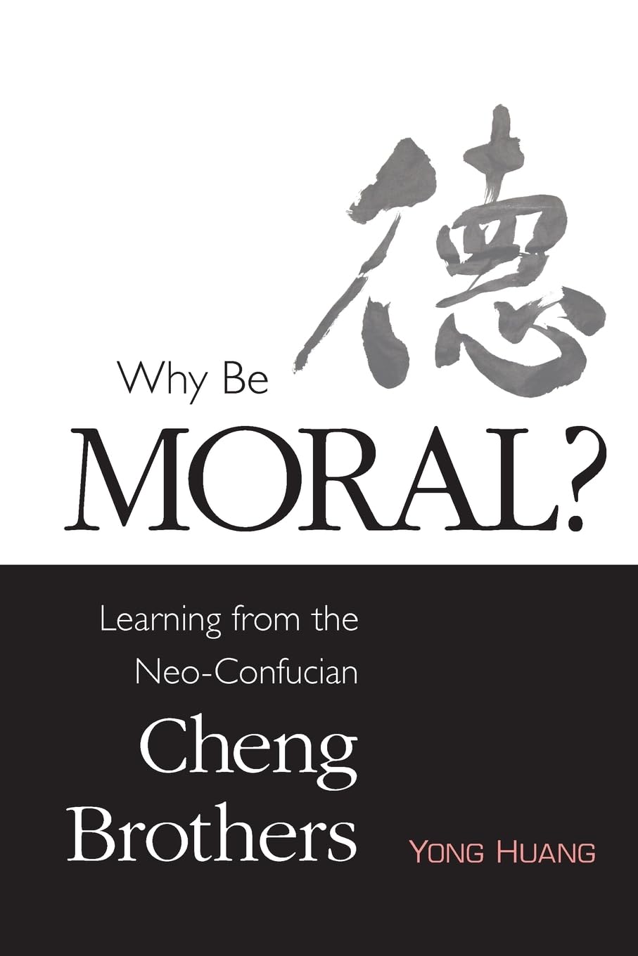 Why Be Moral? Learning from the Neo-Confucian Cheng Brothers Philosophy