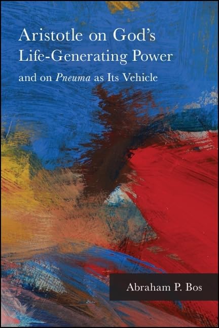 Aristotle on God's Life-Generating Power and on Pneuma as Its Vehicle (SUNY Series in Ancient Greek Philosophy) Philosophy